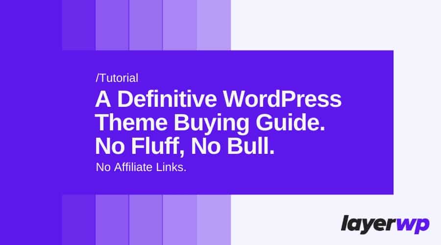 The Ultimate WordPress Theme Buying Guide By A Consumer. No Fluff. No Bull. No Affiliate Links.