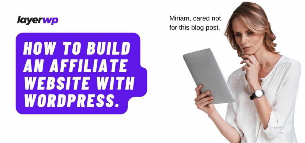 How to build an affiliate website using WordPress, the no BS approach. Part one.