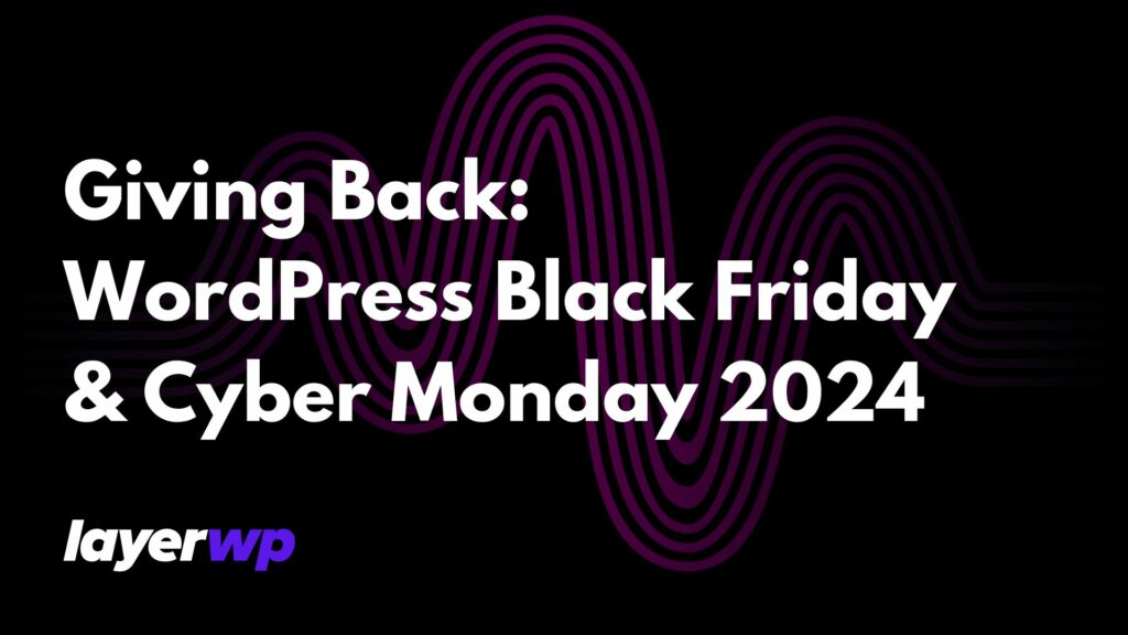 Giving Back: WordPress Black Friday & Cyber Monday 2024